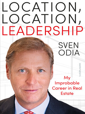 cover image of Location, location, leadership. My Improbable Career in Real Estate